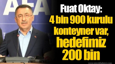 Fuat Oktay: 4 bin 900 kurulu konteyner var, hedefimiz 200 bin