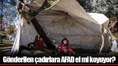 Gönderilen çadırlara AFAD el mi koyuyor?