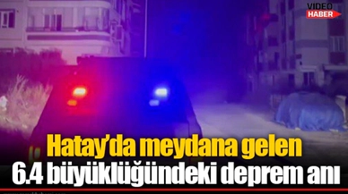Hatay'da meydana gelen 6.4 büyüklüğündeki deprem anı