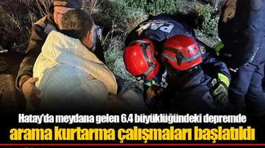 Hatay'da meydana gelen 6.4 büyüklüğündeki depremde arama kurtarma çalışmaları başlatıldı