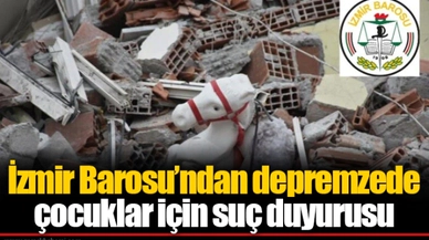 İzmir Barosu’ndan depremzede çocuklar için suç duyurusu