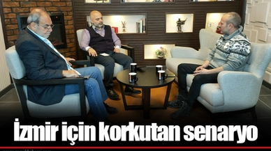 İzmir için korkutan senaryo