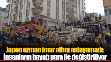 Japon uzman imar affını anlayamadı: İnsanların hayatı para ile değiştiriliyor