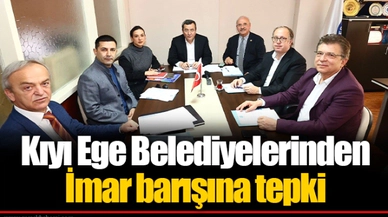 Kıyı Ege Belediyelerinden İmar barışına tepki