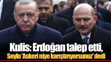 Kulis: Erdoğan talep etti, Soylu 'Askeri niye karıştırıyorsunuz' dedi
