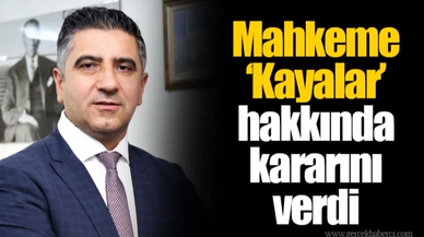 Mahkeme 'Kayalar' hakkında kararını verdi