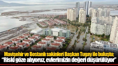 Mavişehir ve Bostanlı sakinleri Başkan Tugay ile buluştu;  “Riski göze alıyoruz Evlerimizin değeri düşürülüyor”