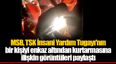 MSB, TSK İnsani Yardım Tugayı'nın bir kişiyi enkaz altından kurtarmasına ilişkin görüntüleri paylaştı
