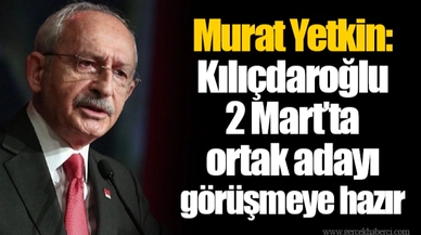 Murat Yetkin: Kılıçdaroğlu 2 Mart’ta ortak adayı görüşmeye hazır