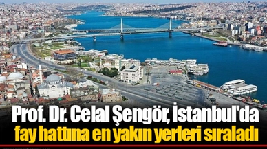 Prof. Dr. Celal Şengör, İstanbul'da fay hattına en yakın yerleri sıraladı
