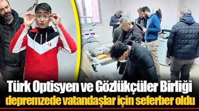 Türk Optisyen ve Gözlükçüler Birliği depremzede vatandaşlar için seferber oldu