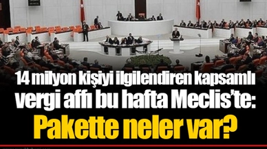 14 milyon kişiyi ilgilendiren kapsamlı vergi affı bu hafta Meclis’te: Pakette neler var?