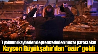 7 yakınını kaybeden depremzededen mezar parası alan Kayseri Büyükşehir'den "özür" geldi