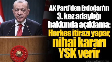 AK Parti'den Erdoğan'ın 3. kez adaylığı hakkında açıklama: Herkes itirazı yapar, nihai kararı YSK verir