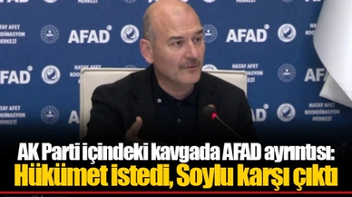 AK Parti içindeki kavgada AFAD ayrıntısı: Hükümet istedi, Soylu karşı çıktı