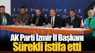 AK Parti İzmir İl Başkanı Sürekli istifa etti