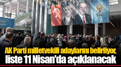 AK Parti milletvekili adaylarını belirliyor, liste 11 Nisan'da açıklanacak