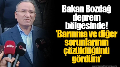 Bakan Bozdağ deprem bölgesinde! 'Barınma ve diğer sorunlarının çözüldüğünü gördüm'