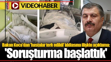 Bakan Koca'dan 'hastalar terk edildi' iddiasına ilişkin açıklama: 'Soruşturma başlattık'