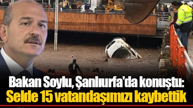 Bakan Soylu, Şanlıurfa'da konuştu: Selde 15 vatandaşımızı kaybettik