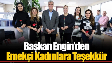 Başkan Engin’den Emekçi Kadınlara Teşekkür