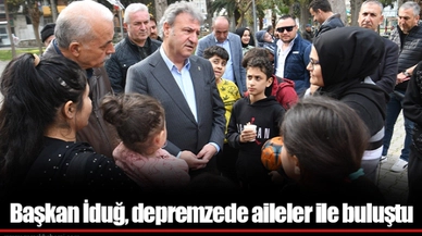 Başkan İduğ, depremzede aileler ile buluştu