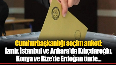 Cumhurbaşkanlığı seçim anketi: İzmir, İstanbul ve Ankara'da Kılıçdaroğlu, Konya ve Rize’de Erdoğan önde…