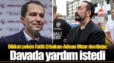 Dikkat çeken Fatih Erbakan-Adnan Oktar dostluğu: Davada yardım istedi