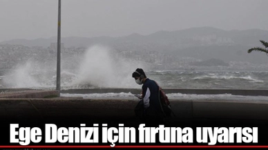 Ege Denizi için fırtına uyarısı