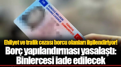 Ehliyet ve trafik cezası borcu olanları ilgilendiriyor! Borç yapılandırması yasalaştı: Binlercesi iade edilecek