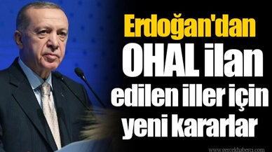 Erdoğan'dan OHAL ilan edilen iller için yeni kararlar