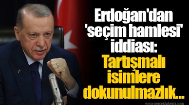 Erdoğan'dan 'seçim hamlesi' iddiası: Tartışmalı isimlere dokunulmazlık...
