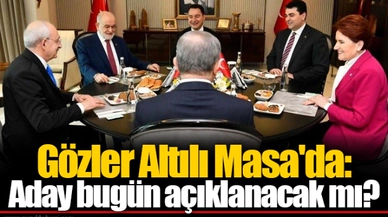 Gözler Altılı Masa'da: Aday bugün açıklanacak mı?
