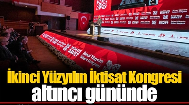 İkinci Yüzyılın İktisat Kongresi altıncı gününde