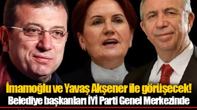 İmamoğlu ve Yavaş Akşener ile görüşecek! Belediye başkanları İYİ Parti Genel Merkezinde