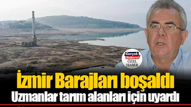 İzmir Barajları boşaldı Uzmanlar tarım alanları için uyardı