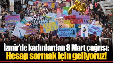 İzmir’de kadınlardan 8 Mart çağrısı: Hesap sormak için geliyoruz!
