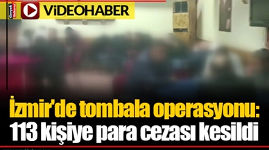 İzmir'de tombala operasyonu: 113 kişiye para cezası kesildi