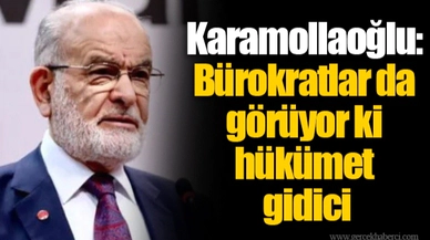 Karamollaoğlu: Bürokratlar da görüyor ki hükümet gidici