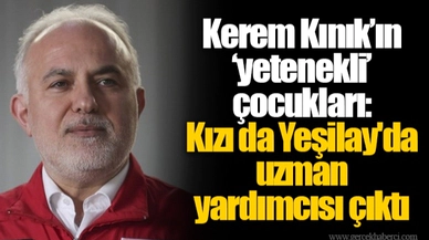 Kerem Kınık’ın ‘yetenekli’ çocukları: Kızı da Yeşilay'da uzman yardımcısı çıktı