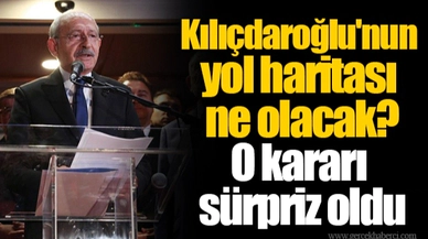 Kılıçdaroğlu'nun yol haritası ne olacak? O kararı sürpriz oldu