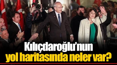 Kılıçdaroğlu’nun yol haritasında neler var?
