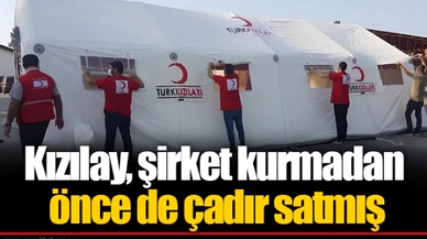 Kızılay, şirket kurmadan önce de çadır satmış