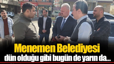 Menemen Belediyesi dün olduğu gibi bugün de yarın da…