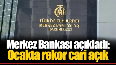 Merkez Bankası açıkladı: Ocakta rekor cari açık