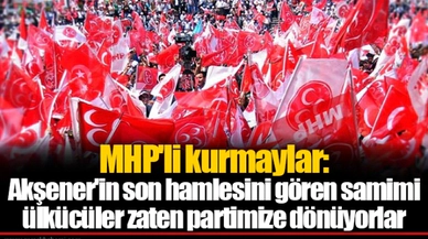 MHP'li kurmaylar: Akşener'in son hamlesini gören samimi ülkücüler zaten partimize dönüyorlar