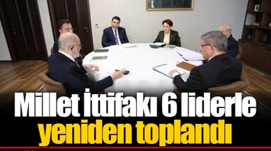 Millet İttifakı 6 liderle yeniden toplandı