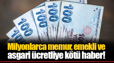 Milyonlarca memur, emekli ve asgari ücretliye kötü haber!