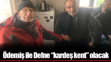 Ödemiş ile Defne “kardeş kent” olacak 