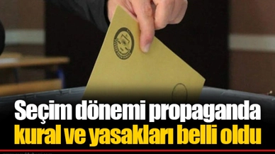 Seçim dönemi propaganda kural ve yasakları belli oldu
